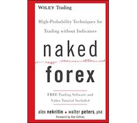 Naked Forex: High-Probability Techniques For Trading Without Indicators
