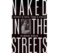 Naked in the Streets: A Memoir in Prose, Poems & Stories