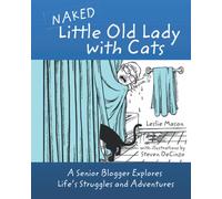 Naked Little Old Lady with Cats: A Senior Blogger Explores Life’s Struggles and Adventures