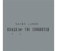 Naked Lunch - Songs for the Exhausted