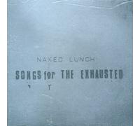 Naked Lunch - Songs for The Exhausted [Import]