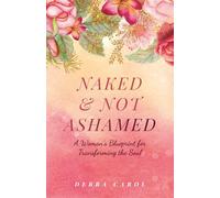 Naked & Not Ashamed: A Woman's Blueprint for Transforming the Soul