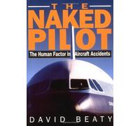 Naked Pilot: The Human Factor in Aircraft Accidents by David Beaty(1995-05-05)