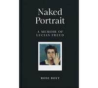 Naked Portrait: A Memoir of my Father Lucian Freud