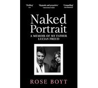 Naked Portrait: A Memoir of my Father Lucian Freud