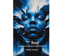 Naked Soul: Courageously Unmasking in a Performative World
