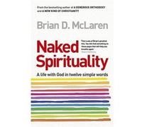 Naked Spirituality: A Life with God in Twelve Simple Words - [Version Originale] Inconnu (Auteur)
