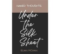 Naked thoughts Under the silk sheet Love Sensual Heartache Poetry - Elian Roxan - Amazon Digital Services LLC KDP - Livre en Anglais Elian RoxanElian Roxan (Auteur)
