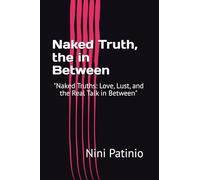Naked Truth, the in Between: "Naked Truths: Love, Lust, and the Real Talk in Between"