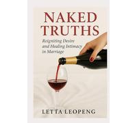 NAKED TRUTHS: Reigniting Desire and Healing Intimacy in Marriage