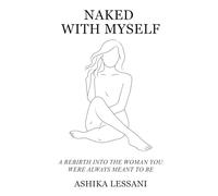 Naked with Myself: A Rebirth Into The Woman You Were Always Meant To Be