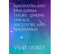 Nakshatra and DNA Karma Theory : Linking lineage, Ancestors, and Nakshatras