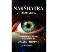 Nakshatra eye of Vedas Volume2: complete guide to Nakshatra