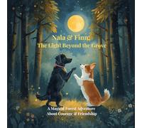 Nala & Finn : The Light Beyond the Grove: A Magical Forest Adventure About Courage & Friendship