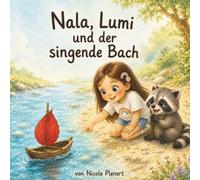 Nala, Lumi und der singende Bach: Eine erfrischende Kinderbuchgeschichte über Neugierde, große Entdeckungen und das pure Sommerglück