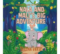 Nala & Mali's Big Adventure: A joyful tale about a brave elephant and a crafty little mouse proving that friendship can make the jungle brighter