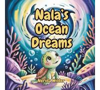 Nala’s Ocean Dreams: Sweet Dreams Beneath the Sea - A Bedtime Book for Kids