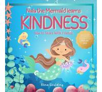 Nala the Mermaid Learns Kindness: A Story About Sharing and Being a Good Friend