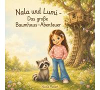Nala und Lumi - Das große Baumhaus-Abenteuer: Eine liebevolle Geschichte über das gemeinsame Schaffen, die Kraft der Freundschaft und ein Abenteuer hoch oben in den Bäumen