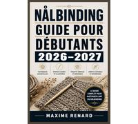 Nålbinding : Guide pour Débutants 2026-2027: Gestes ancestraux scandinaves, fibres adaptées, créations chaleureuses, motifs historiques et méthodes illustrées