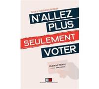 N'allez plus seulement voter Clément Pairot (Auteur)