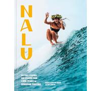Nalu: History, Legends, and Wisdom from 1,000 Years of Hawaiian Surfing