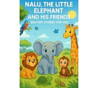 NALU, THE LITTLE ELEPHANT AND HIS FRIENDS: BEDTIME STORIES FOR YOU