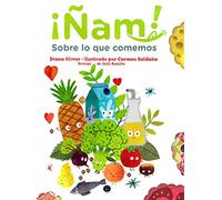 ¡Ñam! Sobre lo que comemos/ Yum! About What We Eat