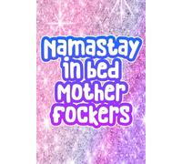 Namastay In Bed Mother Fockers-A Journal for Rest, Resistance, and Not Getting Up