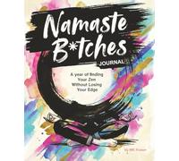Namaste B*tches: A Year of Finding Your Zen Without Losing Your Edge