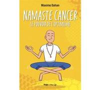 Namaste Cancer - Le pouvoir de l'optimisme Maxime Dahan (Auteur)