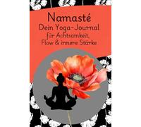"Namasté - Dein Yoga-Journal für Achtsamkeit, Flow & innere Stärke" - Mohnblumen Edition: Undatierter Yoga-Planer mit Reflexionsseiten, Moodtrackern & ... uvm. | 52 Wochen für deine persönliche Praxis