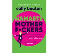 Namaste Motherf*ckers: A modern manifesto for keeping cool when you’re a hot mess - THE INSTANT SUNDAY TIMES TOP 10 BESTSELLER AND HAPPY PLACE BOOKCLUB PICK