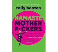 Namaste Motherf*ckers: A modern manifesto for keeping cool when you’re a hot mess - THE INSTANT SUNDAY TIMES TOP 10 BESTSELLER