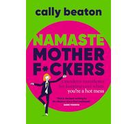 Namaste Motherf*ckers: A modern manifesto for keeping cool when you’re a hot mess - THE SUNDAY TIMES TOP 10 BESTSELLER