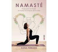 Namasté / Namaste: Yoga Para La Mujer, En Todas Las Etapas De La Vida