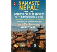 Namaste Nepal! Decode: 200 Pop Culture Secrets to Fit In, Make Friends & Thrive: Slang, Street Food, Festivals, TV & Local Lingo to Help You Feel at Home in Nepal-Fast