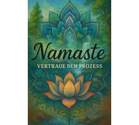 Namaste - Vertraue dem Prozess: Ein spirituelles Tagebuch für Achtsamkeit, Naturverbindung und inneres Wachstum | 100 liniierte Seiten | Format 6x9 Zoll