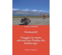 Namastè!: Viaggio In Moto Attraverso L'india Dei Maharaja