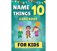 Name 10 Things Game Book: 75 Brain Teasers For Kids How Many Things Can You Name In 30 Seconds?