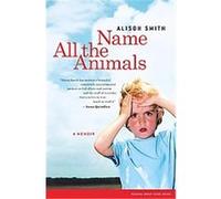 Name All the Animals Alison Smith (Auteur)
