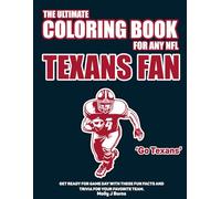 Name; The Ultimate Coloring Book for any NFL Texans Fan.: Get ready for game day with these fun facts and trivia for your favorite team.