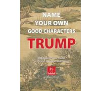 Name Your Own Good Characters: Trump: 888 Ways to Name Trump in Chinese, Japanese, and Korean