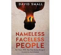 Nameless Faceless People: Ten Years With The Free Burma Rangers