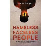 Nameless Faceless People: Ten Years With The Free Burma Rangers - David Small - Small Revolution Publishing - ebook (ePub) - Livre
