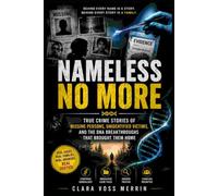 Nameless No More: True Crime Stories of Missing Persons, Unidentified Victims, and the DNA Breakthroughs That Brought Them Home