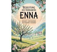 Namensbuch für Enna: Herkunft, Hintergründe und berühmte Personen: Ein liebevoll gestaltetes Buch über Bedeutung, Geschichte und bekannte Namensträger des Vornamens Enna
