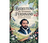 Namensbuch für Ferdinand: Herkunft, Hintergründe und berühmte Personen: Ein liebevoll gestaltetes Buch über Bedeutung, Geschichte und bekannte Namensträger des Vornamens Ferdinand