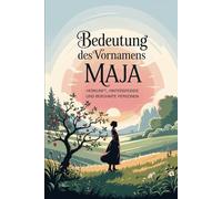 Namensbuch für Maja: Herkunft, Hintergründe und berühmte Personen: Ein liebevoll gestaltetes Buch über Bedeutung, Geschichte und bekannte Namensträgerinnen des Vornamens Maja