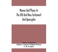Names And Places In The Old And New Testament And Apocrypha, With Their Modern Identifications